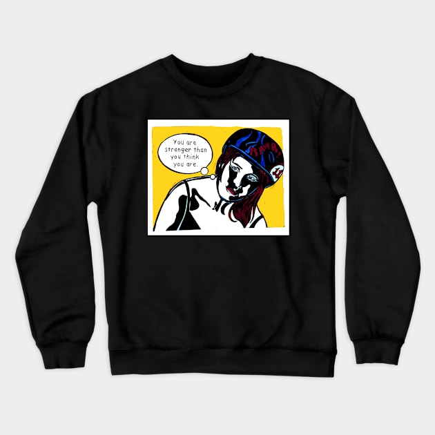 You are stronger... Crewneck Sweatshirt by Brandy Devoid special edition collecion